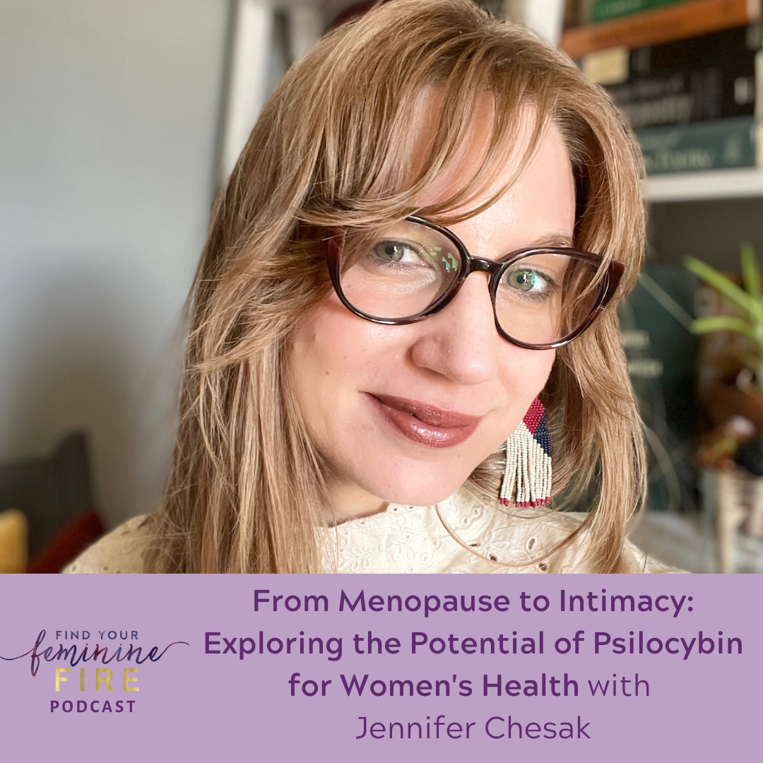 From Menopause to Intimacy: Exploring the Potential of Psilocybin for Women's Health with Jennifer Chesak