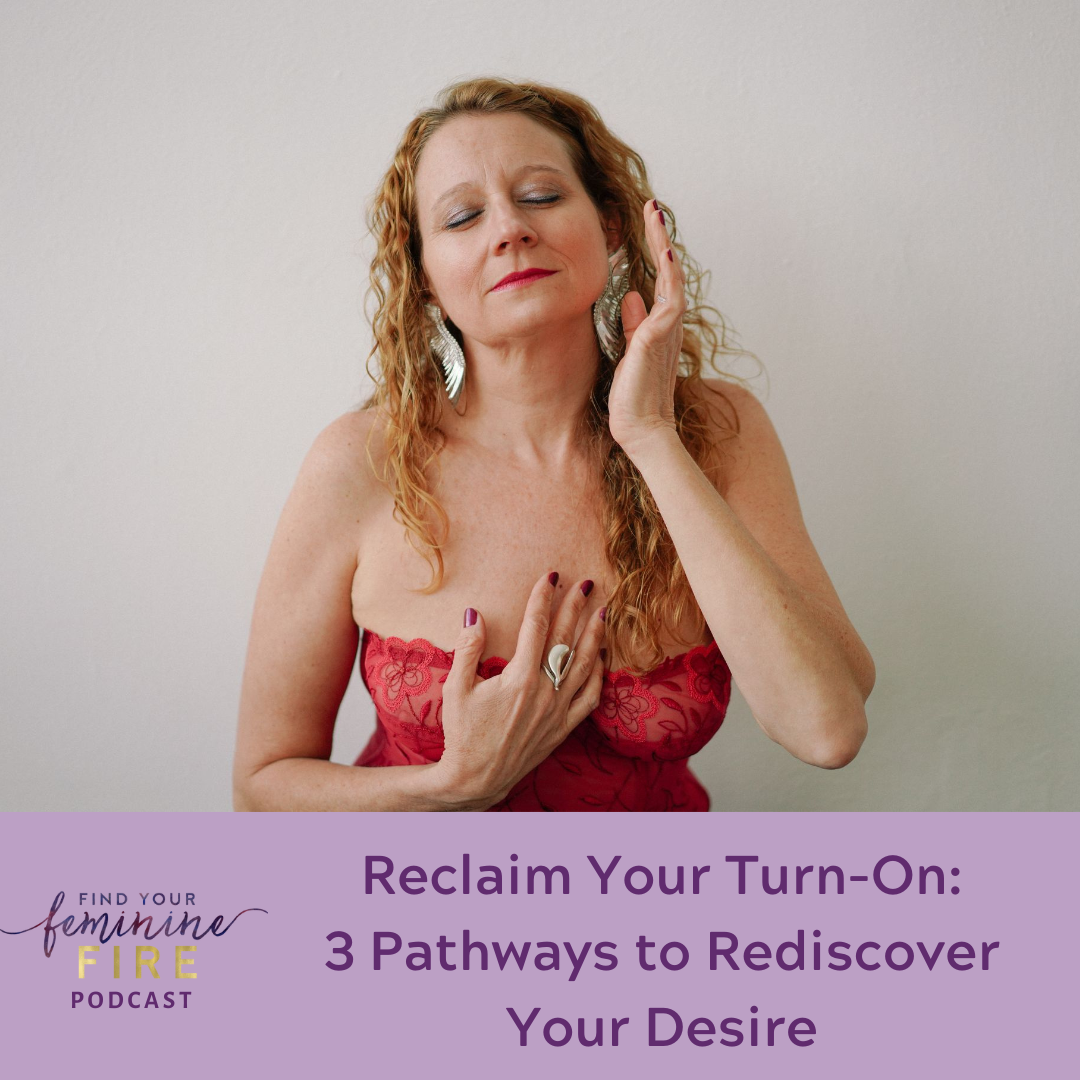 Reclaim Your Turn-On:  3 Pathways to Rediscover Your Desire with Amanda Testa