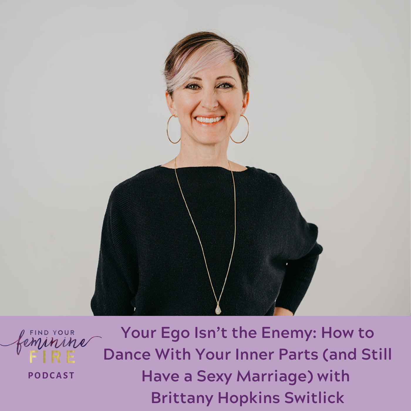 Your Ego Isn’t the Enemy: How to Dance With Your Inner Parts (and Still Have a Sexy Marriage) with Brittany Hopkins Switlick