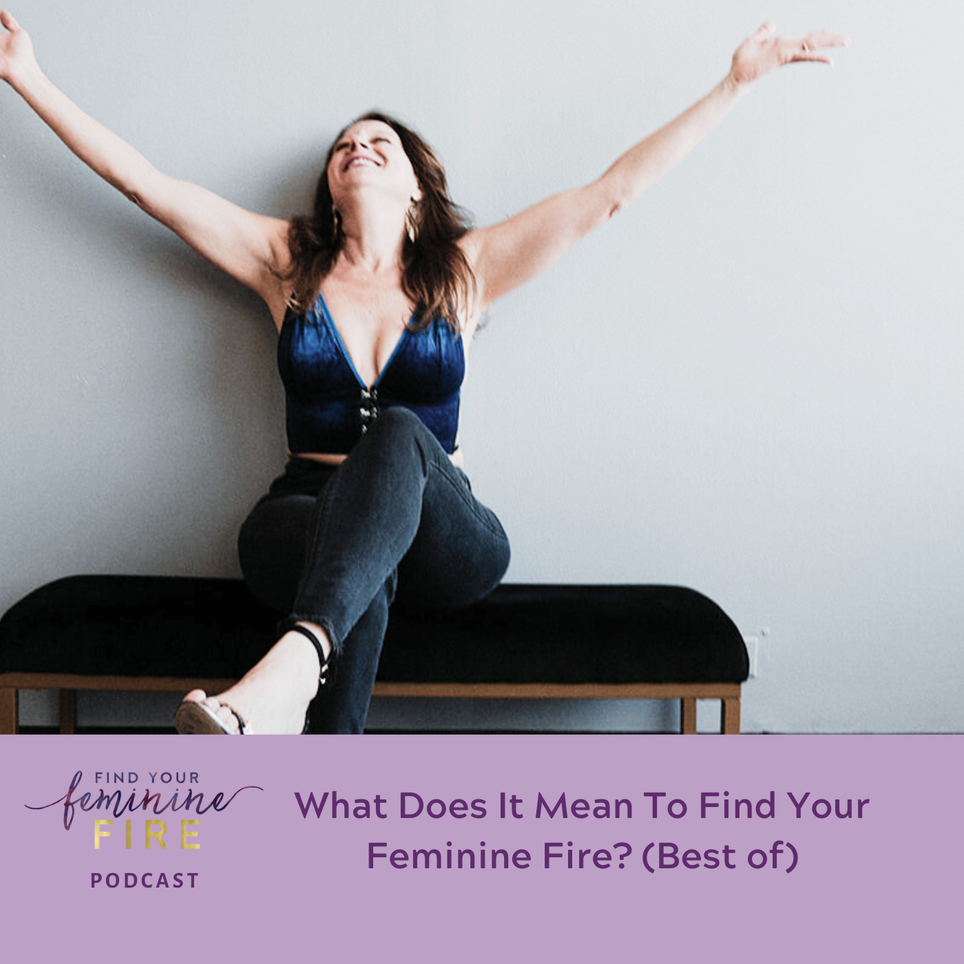 What Does It Mean To Find Your Feminine Fire? (Best of)